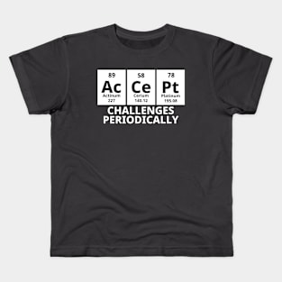 Accept Challenges Periodically Kids T-Shirt